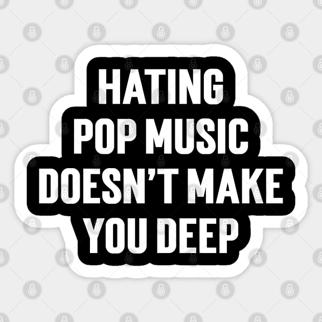 Hating Pop Music Doesn’t Make You Deep v3 Sticker by Emma